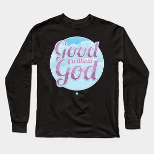 Good without God - Funny Atheist Gift Long Sleeve T-Shirt